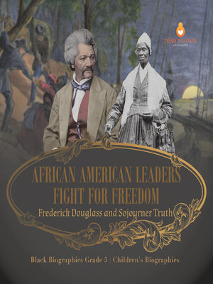 cover image of African American Leaders Fight for Freedom --Frederick Douglass and Sojourner Truth--Black Biographies Grade 5--Children's Biographies